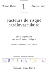 Robert Haïat et Gérard Leroy - Facteurs de risque cardiovasculaire - Les enseignements des grands essais cliniques.