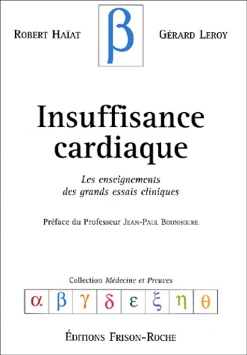 Robert Haïat et Gérard Leroy - Insuffisance Cardiaque. Les Enseignements Des Grands Essais Cliniques.