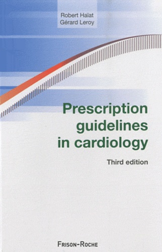 Robert Haïat et Gérard Leroy - Prescription guidelines in cardiology.