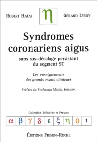 Robert Haïat et Gérard Leroy - Syndromes coronariens aigus sans sus-décalage persistant du segment ST - Les enseignements des grands essais cliniques.