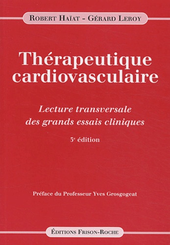 Robert Haïat et Gérard Leroy - Thérapeutique cardiovasculaire - Lecture transversale des grands essais cliniques.