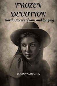Frozen Devotion  :  North Stories of Love And Longing