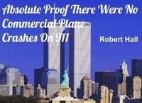  Robert Hall - Absolute Proof There Were No Commercial Plane Crashes On 911.