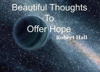  Robert Hall - Beautiful Thoughts To Offer Hope.