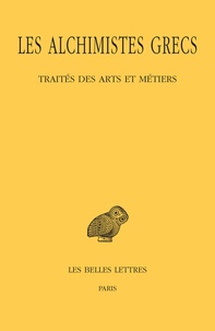 Robert Halleux et Blanche El Gammal - Les alchimistes grecs - Tome 9, 1re partie, Traités des arts et métiers.