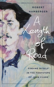 Robert Hamberger - A Length of Road - Finding Myself in the Footsteps of John Clare: A John Murray Original.