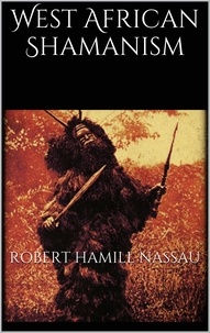 Robert Hamill Nassau - West African Shamanism.