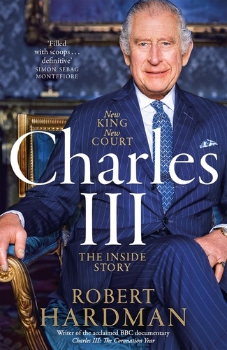Robert Hardman - Charles III - New King. New Court. The Inside Story..