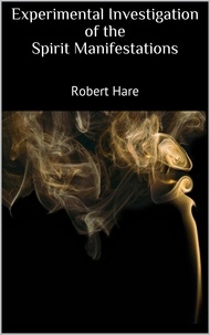 Robert Hare - Experimental Investigation of the Spirit Manifestations.