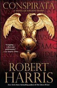 Robert Harris - Conspirata: A Novel of Ancient Rome.
