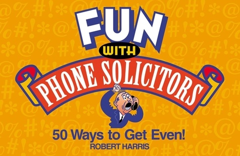 Fun with Phone Solicitors. 50 Ways to Get Even