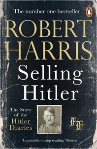 Robert Harris - Selling Hitler - The Story of the Hitler Diaries.