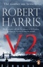 Robert Harris - V2 - the Sunday Times bestselling World War II thriller.