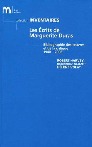 Robert Harvey et Bernard Alazet - Les écrits de Marguerite Duras - Bibliographie des oeuvres et de la critique (1940-2006).