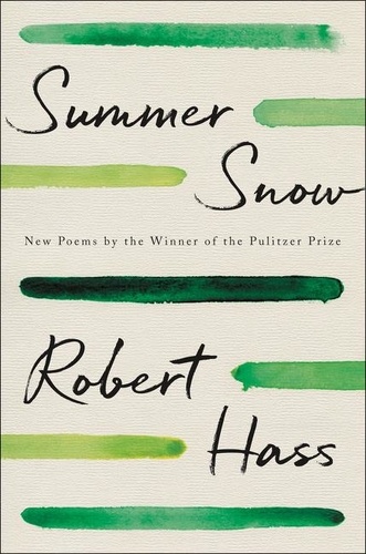 Robert Hass - Summer Snow - New Poems.