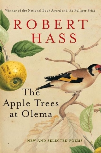 Robert Hass - The Apple Trees at Olema - New and Selected Poems.