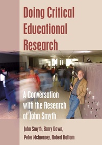 Robert Hattam et John Smyth - Doing Critical Educational Research - A Conversation with the Research of John Smyth.