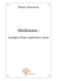 Robert Hawawini - Méditation : à propos d'une expérience vécue.