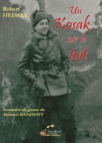 Robert Heissat - Un Kozak sur le toit - Souvenirs de guerre de Maurice Mandavit.