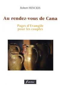 Robert Henckes - Au Rendez-Vous De Cana. Pages D'Evangile Pour Les Couples.