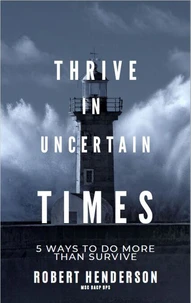 How to Thrive In Uncertain Times
