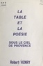 Robert Henry et Michel Lobry - La table et la poésie sous le ciel de Provence.