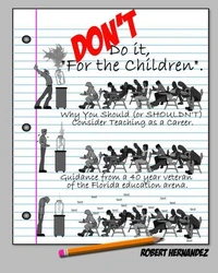 DON'T Do it, "For the Children" Why You Should (or SHOULDN’T) Consider Teaching as a Career