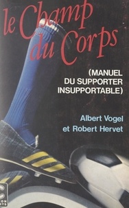 Robert Hervet et Albert Vogel - Le champ du corps - À ceux qui participent et vainquent peu.