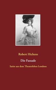 Robert Hichens - Die Fassade - Satire aus dem Theaterleben Londons.