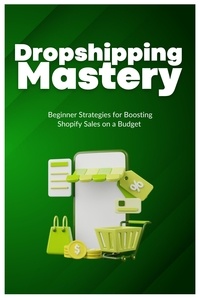  Robert Hill - Dropshipping Mastery: Beginner Strategies for Boosting Shopify Sales on a Budget.