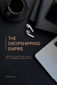  Robert Hill - The Dropshipping Empire: How to Start and Scale an E-commerce Business.
