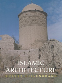 Robert Hillenbrand - Islamic Architecture - Form, function and meaning.