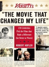 Robert Hofler - Variety's ""The Movie That Changed My Life"" - 120 Celebrities Pick the Films that Made a Difference (for Better or Worse).