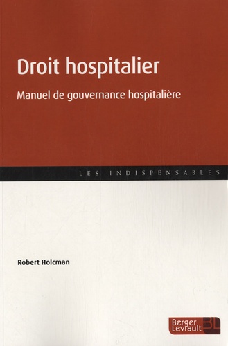 Robert Holcman - Essentiel du droit hospitalier - Manuel de gouvernance hospitalière.