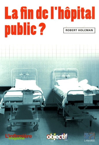 Robert Holcman - La fin de l'hôpital public ?.
