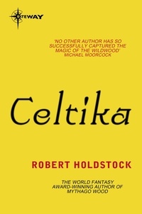 Robert Holdstock - Celtika - Book 1 of the Merlin Codex.