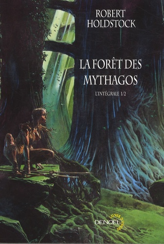Robert Holdstock - La forêt des Mythagos Tome 1 : L'intégrale.
