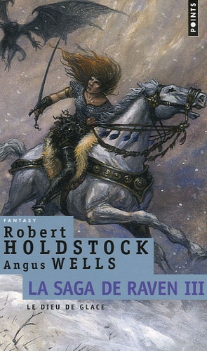 Robert Holdstock - La Saga de Raven Tome 3 : Le dieu de glace.