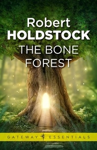 Robert Holdstock - The Bone Forest.