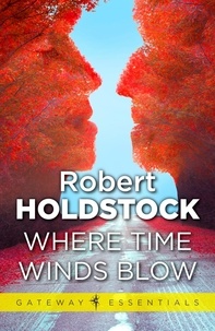 Robert Holdstock - Where Time Winds Blow.