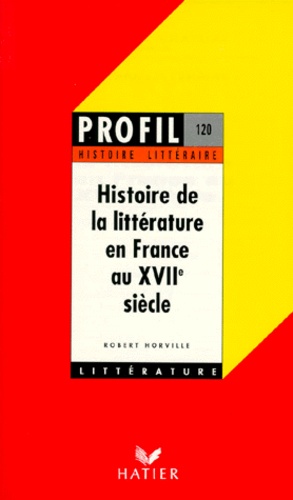 Robert Horville - Histoire de la littérature en France au XVIIe siècle.