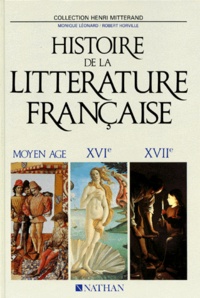 Robert Horville et Monique Léonard - Histoire De La Litterature Francaise. Tome 1, Moyen Age, 16eme Et 17eme Siecles.