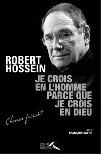 Robert Hossein - Je crois en l'homme parce que je crois en Dieu.
