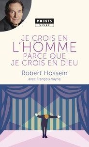 Robert Hossein - Je crois en l'homme parce que je crois en Dieu.