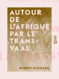 Robert Huchard - Autour de l'Afrique par le Transvaal.