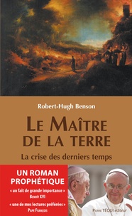 Robert Hugh Benson - Le maître de la Terre - La crise des derniers temps.