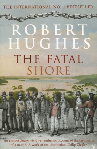 Robert Hughes - The Fatal Shore - A History of the Transportation of Convicts to Australia, 1787-1868.