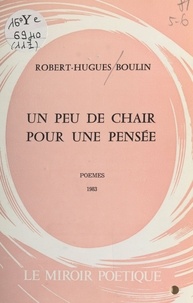 Robert-Hugues Boulin - Un peu de chair pour une pensée.