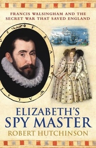 Robert Hutchinson - Elizabeth's Spymaster.