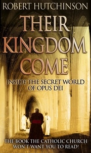 Robert Hutchison - Their Kingdom Come - Inside the Secret World of Opus Dei.
